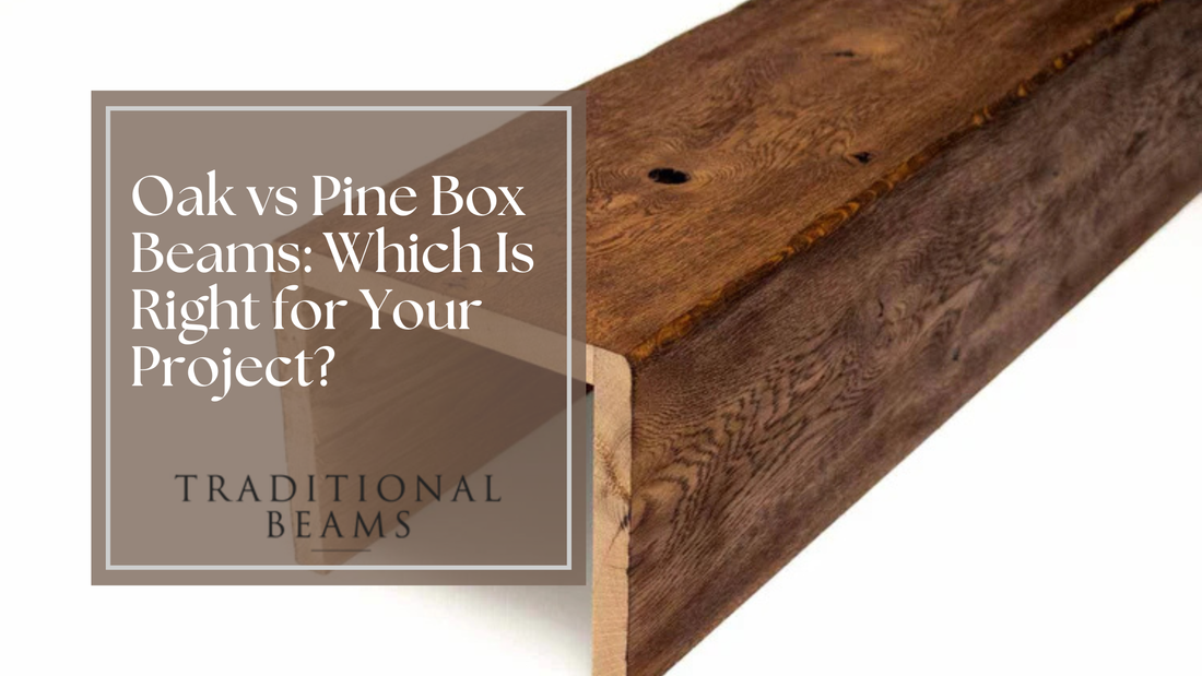 Oak vs Pine Box Beams: Which Is Right for Your Project?