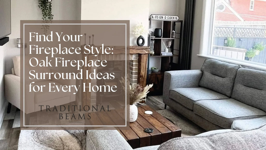 Find Your Fireplace Style: Oak Fireplace Surround Ideas for Every Home