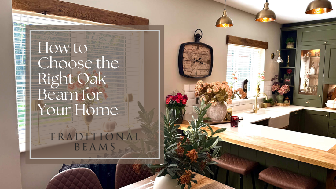 How to Choose the Right Oak Beams for Your Home