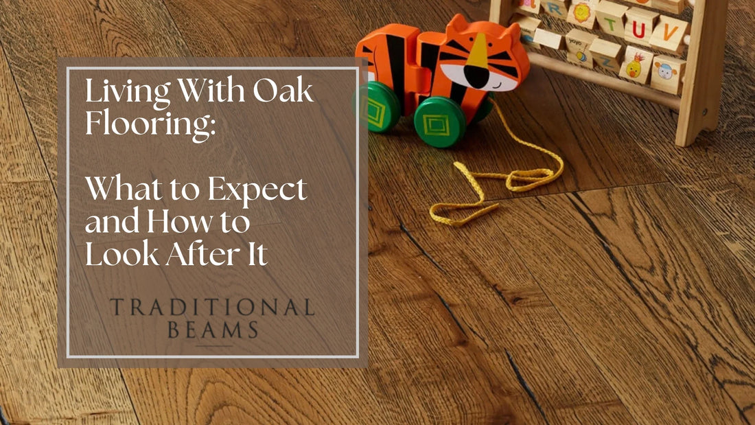 Living With Oak Flooring: What to Expect and How to Look After It
