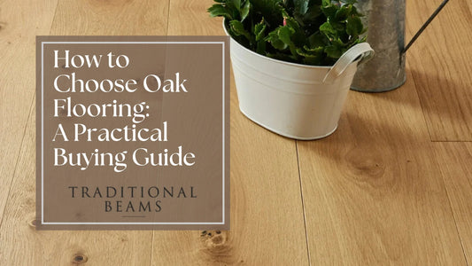 How to Choose Oak Flooring: A Practical Buying Guide