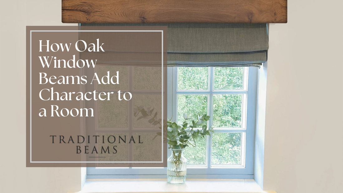 How Oak Window Beams Add Character to a Room