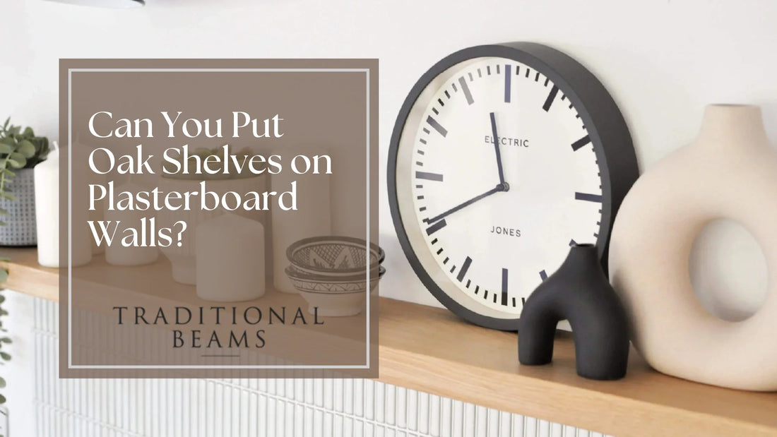 Can You Put Oak Shelves on Plasterboard Walls?