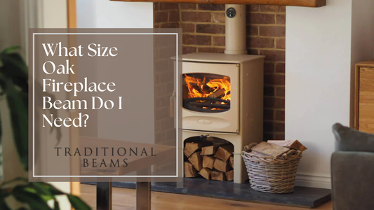 What Size Oak Fireplace Beam Do I Need?