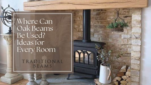 Where Can Oak Beams Be Used? Ideas for Every Room